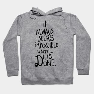 it always seems impossible until it is done Hoodie